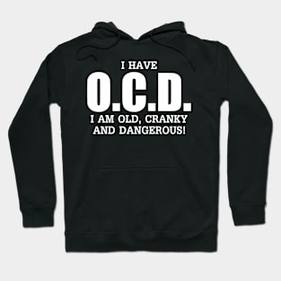 I Have Ocd Old Cranky Dangerous Aging Sweat Hoodie